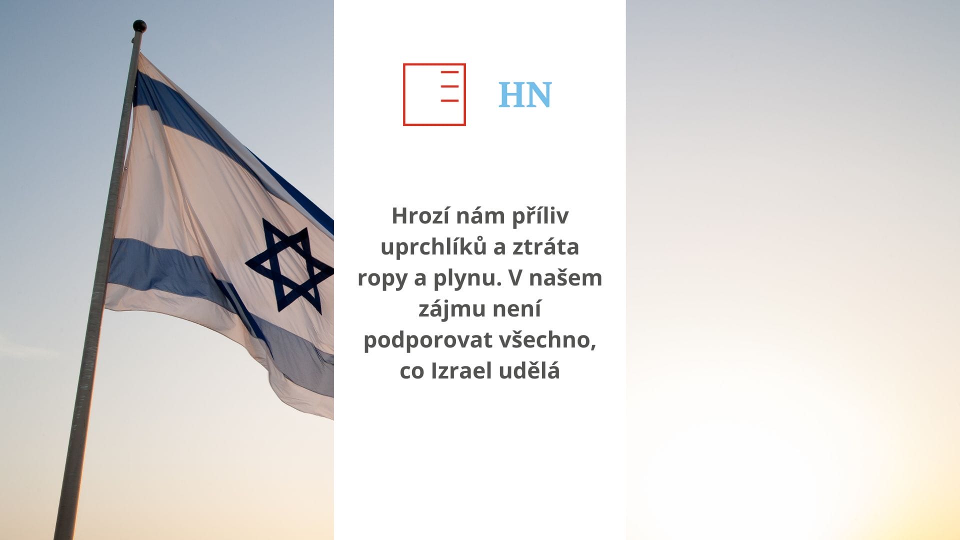 Hospodářské noviny | We are threatened by the influx of refugees and the loss of oil and gas. It is not in our interest to support everything Israel does