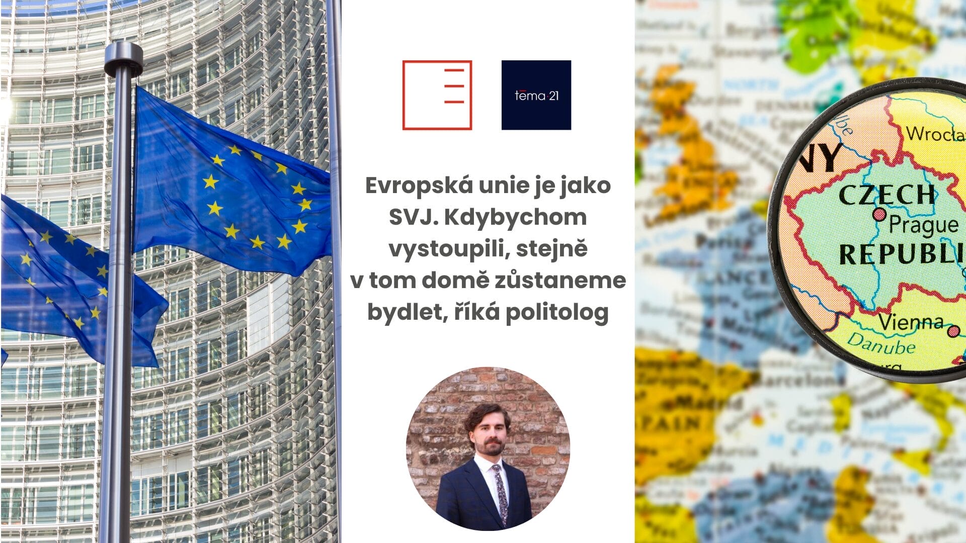 Téma 21 | Evropská unie je jako SVJ. Kdybychom vystoupili, stejně v tom domě zůstaneme bydlet, říká politolog