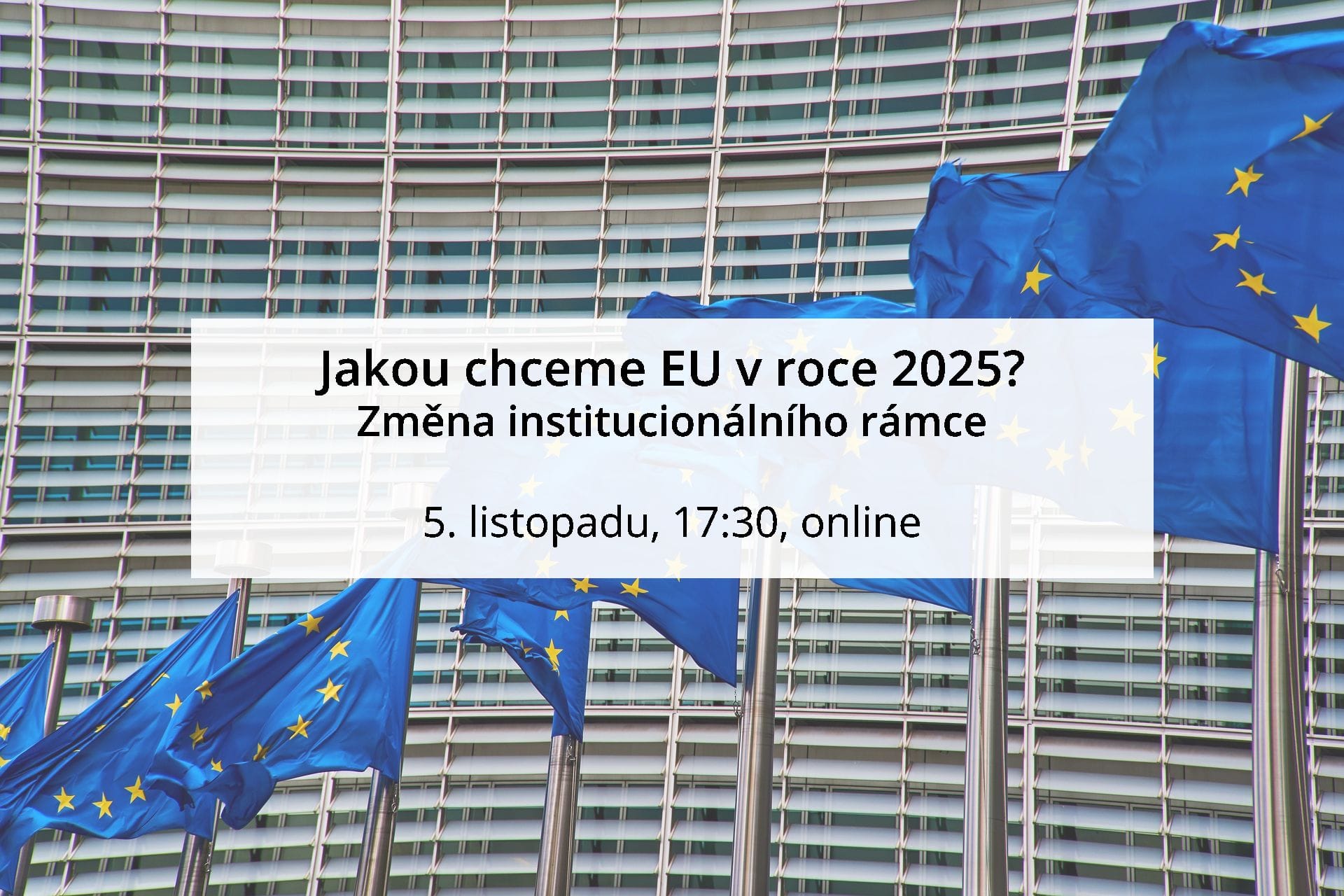 POZVÁNKA: Jakou chceme EU v roce 2025? Změna institucionálního rámce