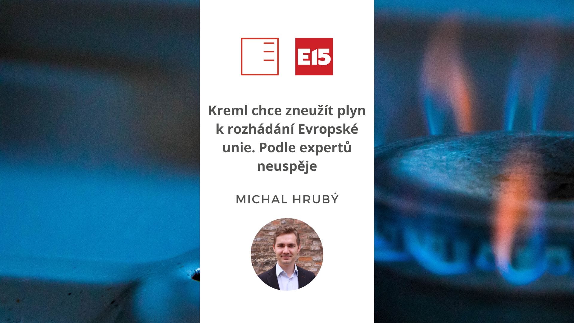 E15: Kreml chce zneužít plyn k rozhádání Evropské unie. Podle expertů neuspěje