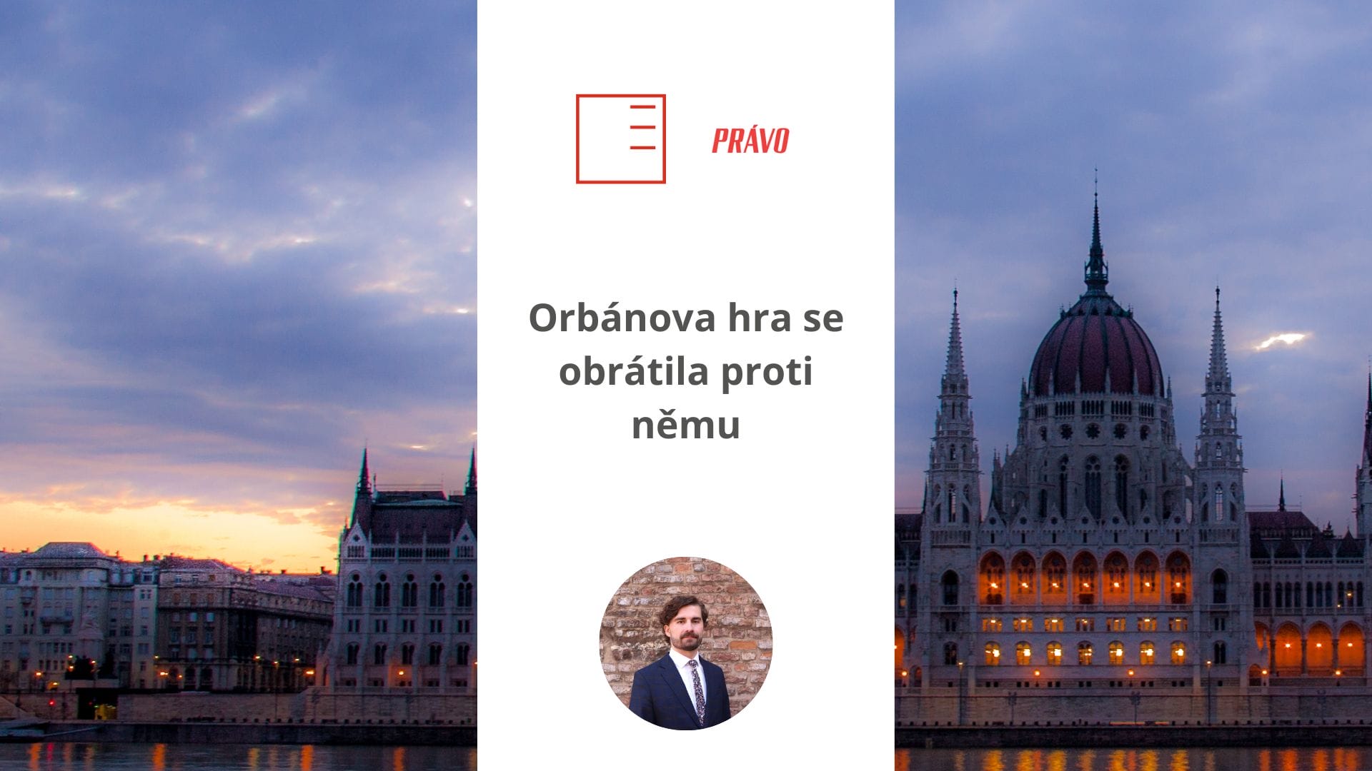 Právo | Orbánova hra se obrátila proti němu