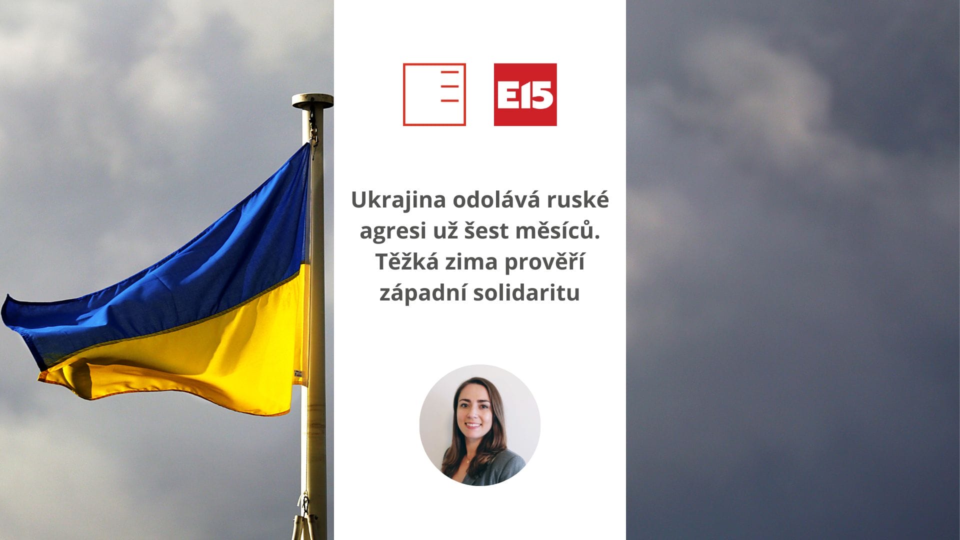 E15: Ukrajina odolává ruské agresi už šest měsíců. Těžká zima prověří západní solidaritu