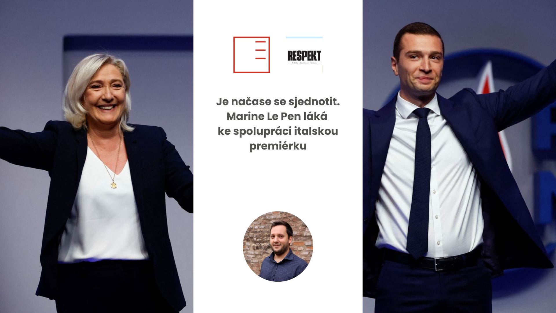 Respekt | It's time to unite. Marine Le Pen is enticing the cooperation of the Italian Prime Minister