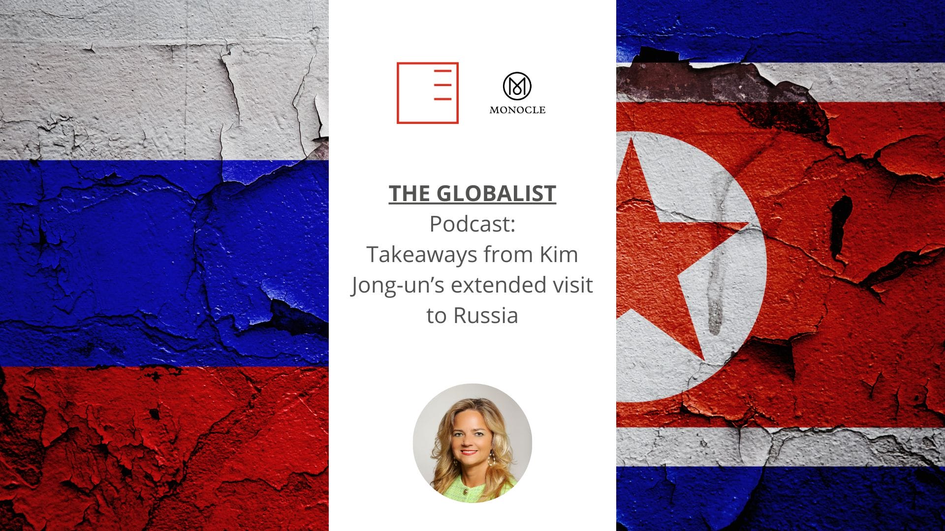 Monocle | THE GLOBALIST Podcast: takeaways from Kim Jong-un’s extended visit to Russia