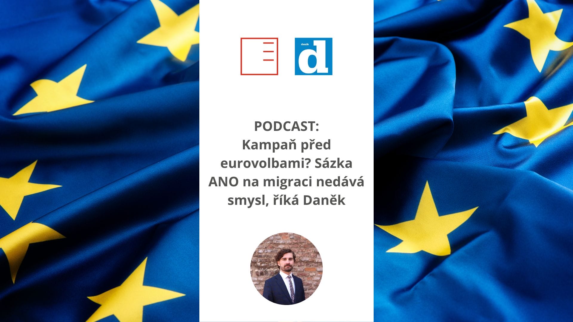 deník.cz | PODCAST: Campaigning before the EU elections? ANO's bet on migration makes no sense, says Daněk