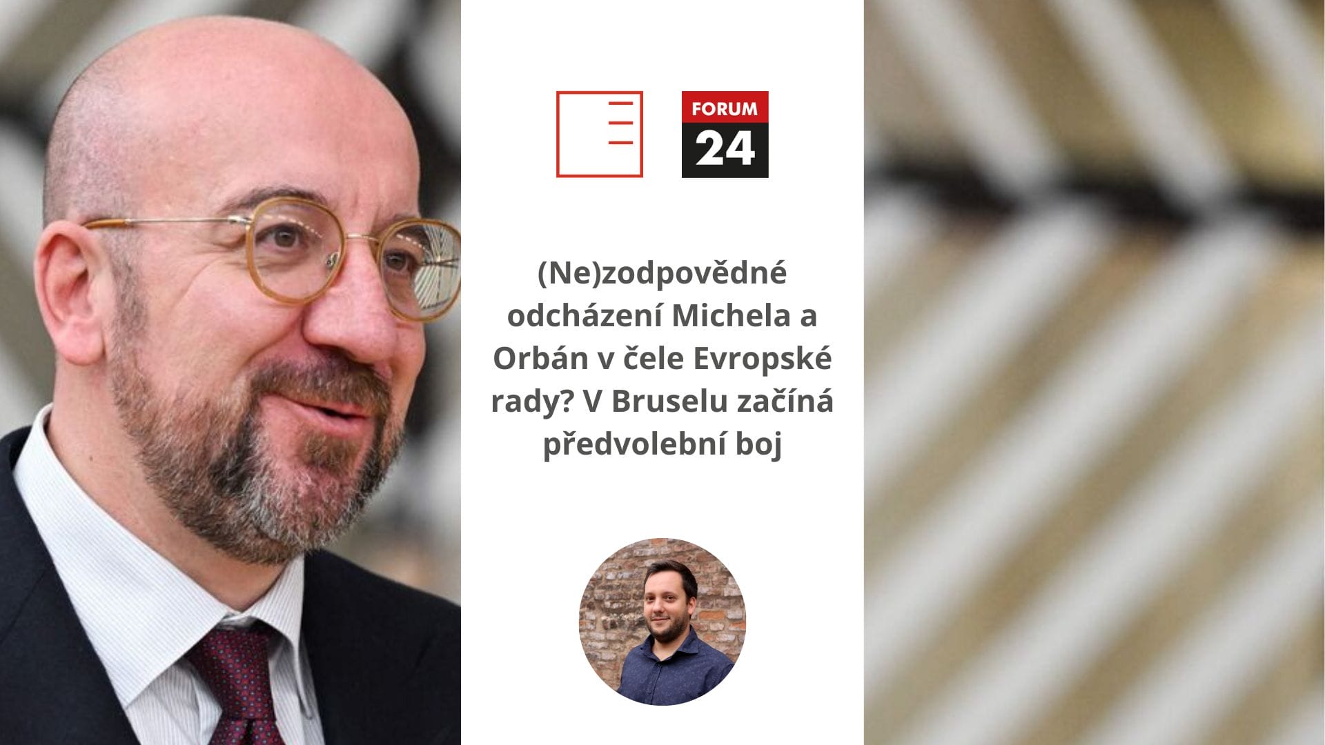 FORUM 24 | (Ne)zodpovědné odcházení Michela a Orbán v čele Evropské rady? V Bruselu začíná předvolební boj