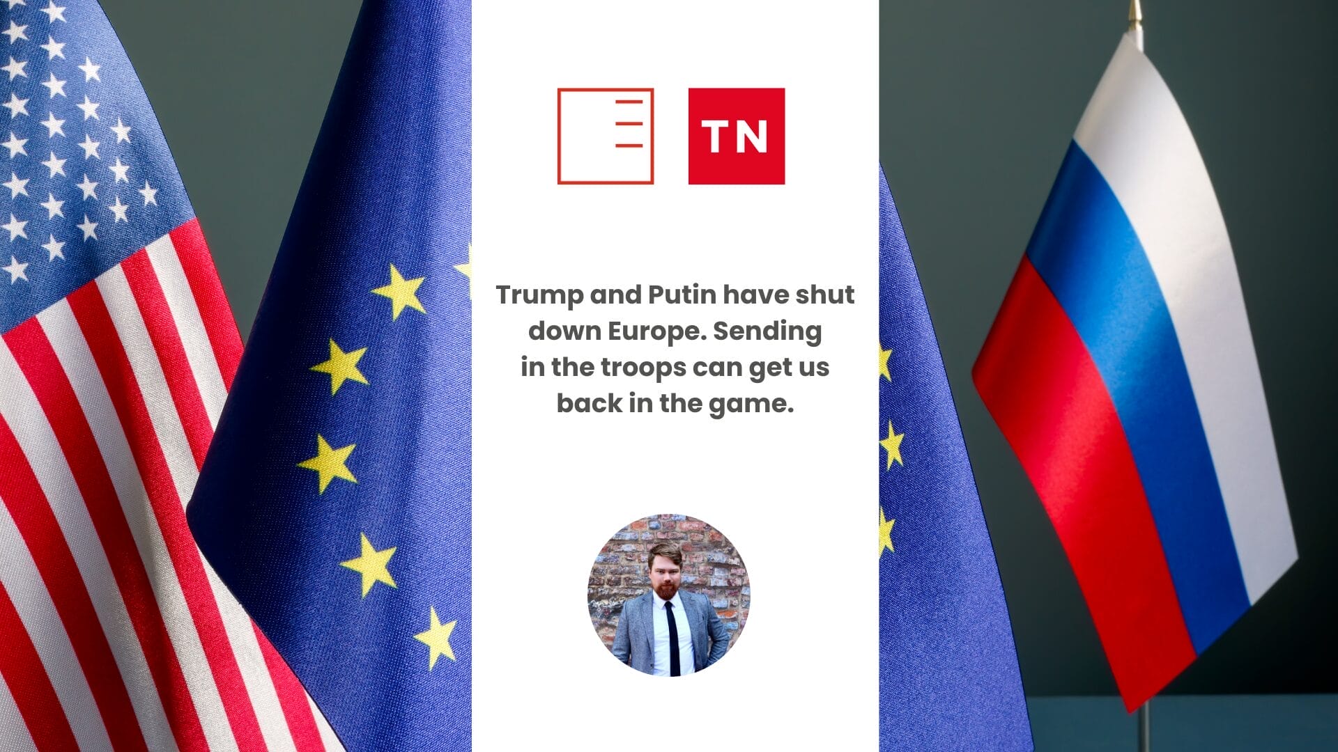 TN.cz | Trump and Putin have shut down Europe. Putting troops back into the game could get us back in the game