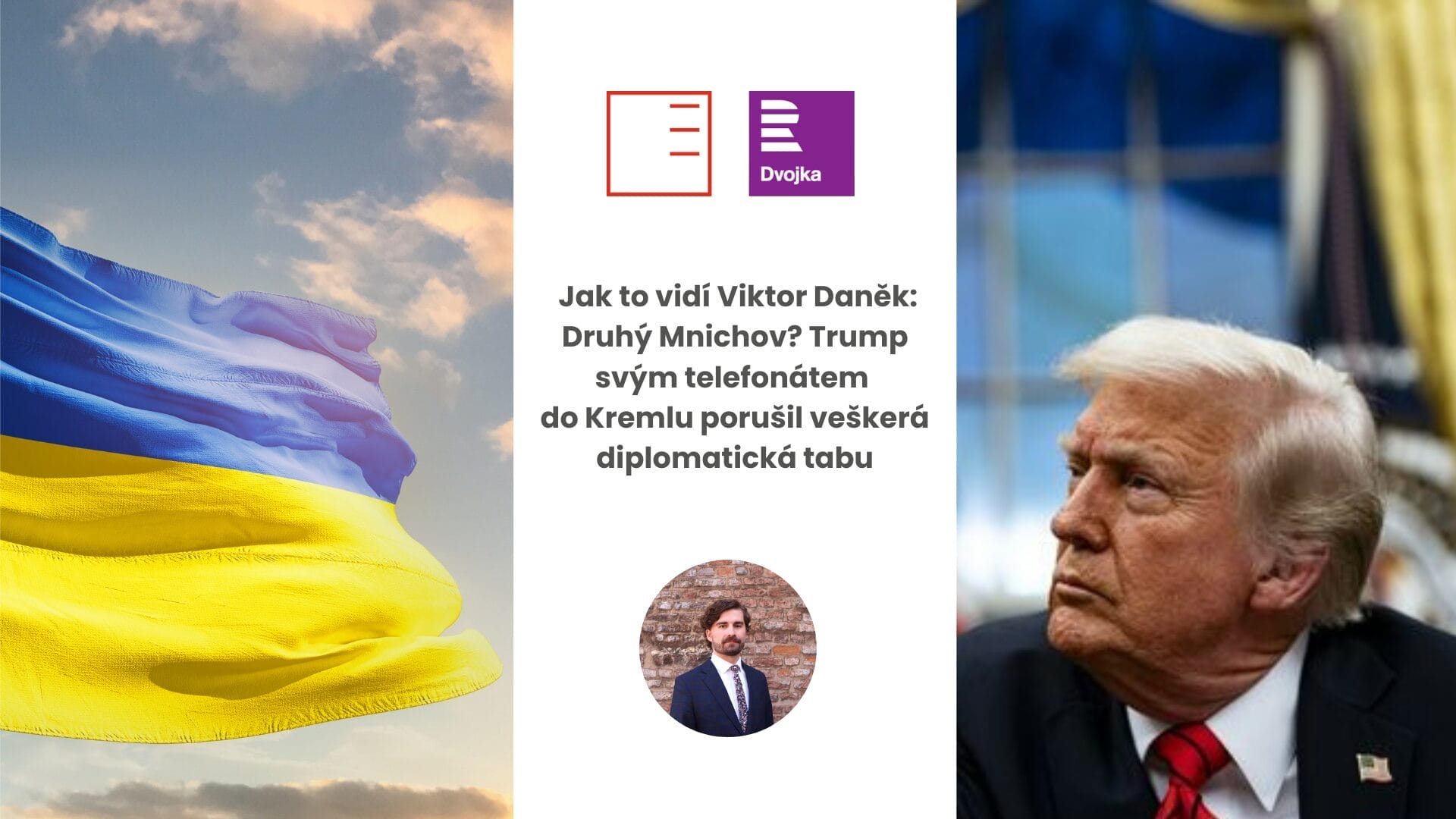 ČRo Dvojka | Jak to vidí Viktor Daněk: Druhý Mnichov? Trump svým telefonátem do Kremlu porušil veškerá diplomatická tabu