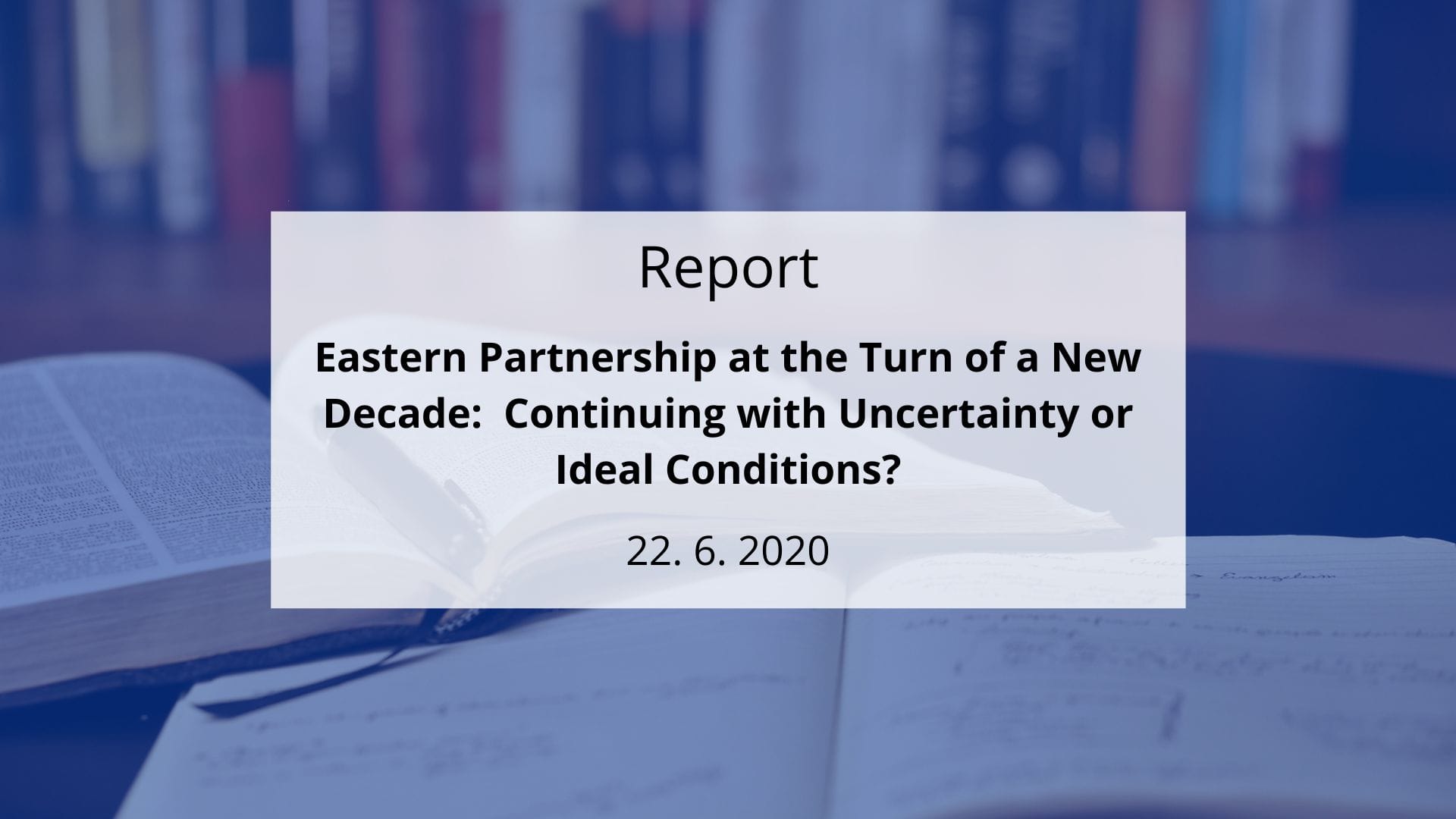 REPORT: Eastern Partnership at the Turn of a New Decade: Continuing with Uncertainty or Ideal Conditions?