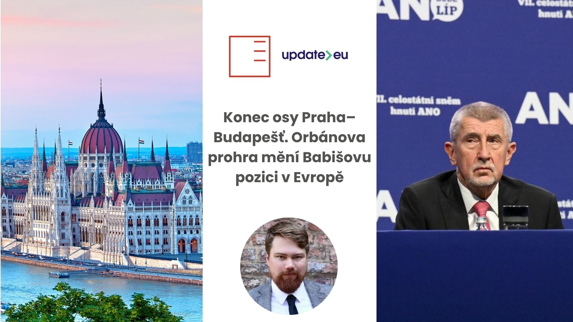 update>eu | Konec osy Praha–Budapešť. Orbánova prohra mění Babišovu pozici v Evropě